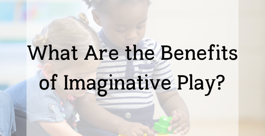 Benefits of Imaginative Play